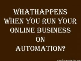 What Happens When You Run Your Online Business On Automation